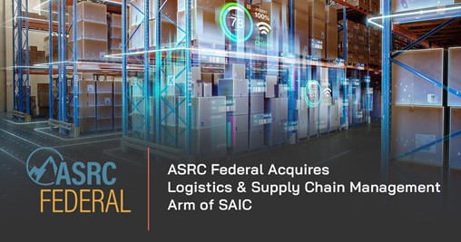 ASRC Federal Completes Acquisition Of SAIC's Logistics And Supply Chain Business